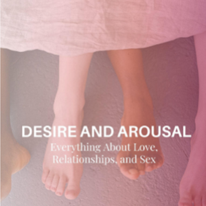 Desire & Arousal: Everything about Love, Relationships and Sex (eBook)