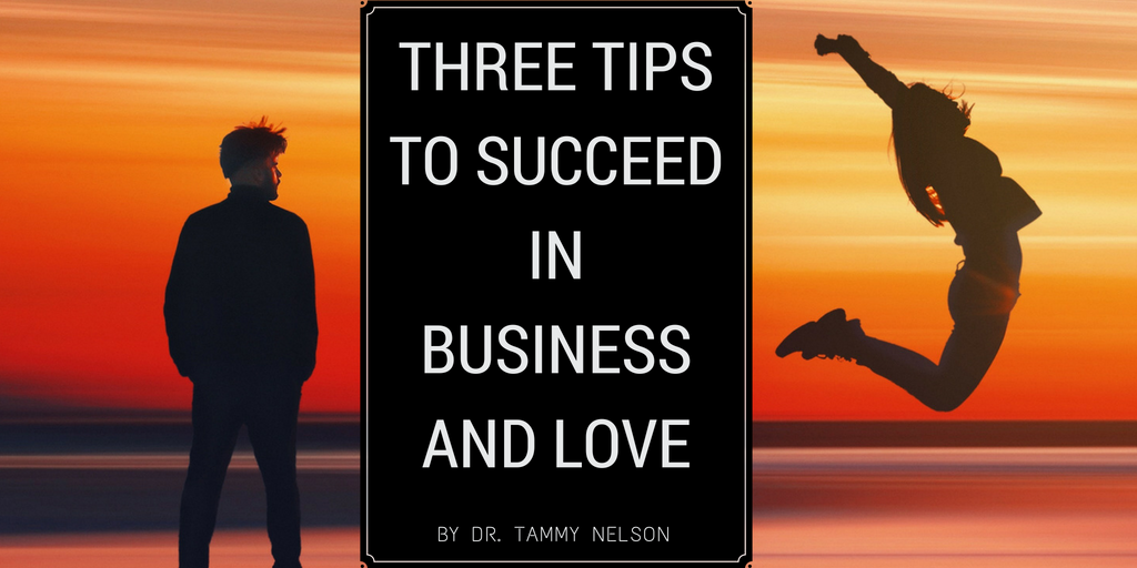 3 Tips to Succeed in Biz & Love - Dr. Tammy Nelson