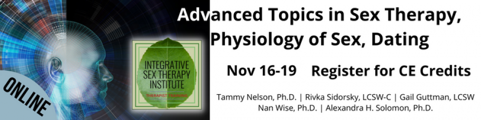 Advanced Topics in Sex Therapy, Phsyiology of Sex, Dating - Courses Nov 16-19, 2022 Register for CEs